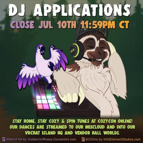 Graphic that shows an anthropomorhpic sloth wearing cat ear headphones, listening, while using a DJ controller. Looks like an excited tiny feathered dino is trying to help push buttons and knobs as well. Text reads "DJ Applications close Jul 10th 11:59PM CT. Stay home, stay cozy, & spin tunes at CozyCon Online! Our Dances are streamed to our Mixcloud and into our VRChat island HQ and Vendor hall worlds." Sloth artwork by https://goldengriffiness.carrd.co/ and tiny dino and simple forest background by https://WildElementStudios.com