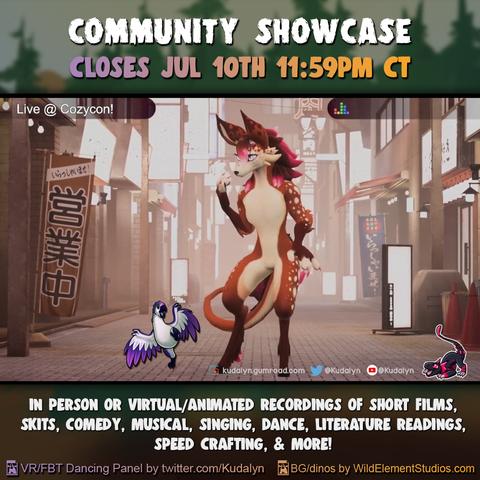 Reads "Community Showcase closes Jul 10th 11:59PM CT" shows a VRChat screenshot of a fantasy creature in the middle of a dance performance, with an overlay of a small winged dinosaur beside them. Then reads "In Person or Virtual/Animated recordings of short films, skits, musical, singing, dance, literature readins, speed crafting, & more" Credit: VR/FBT Dancing Panel by twitter.com/Kudalyn, BG/dino by WildElementStudios.com
