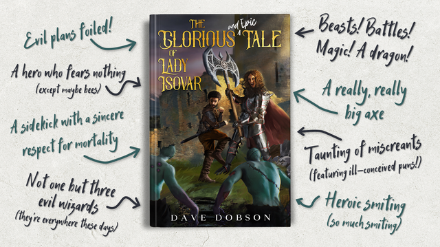 Book cover with notes and arrows:
Evil plans foiled!
A hero who fears nothing (except maybe bees)
A sidekick with a sincere respect for mortality
Not one but three evil wizards (they're everywhere these days)
Beasts! Battles! Magic! A dragon!
A really, really big axe
Taunting of miscreants
Heroic smiting