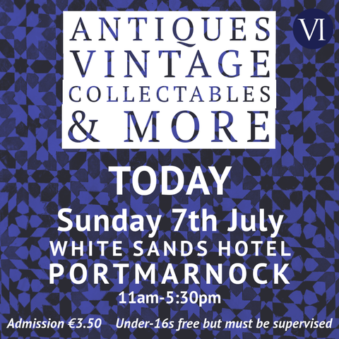 Digital poster reads: Antiques, vintage, collectables and more, today, Sunday 7th July, White Sands Hotel, Portmarnock, eleven until five thirty. Admission is three euro and fifty cent. Under-sixteens enter free but must be supervised.