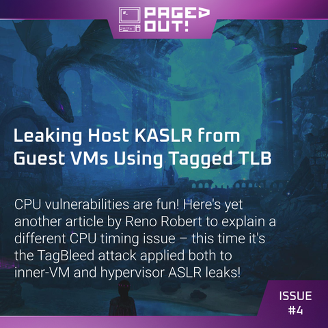 CPU vulnerabilities are fun! Here's yet another article by Reno Robert to explain a different CPU timing issue – this time it's the TagBleed attack applied both to inner-VM and hypervisor ASLR leaks!