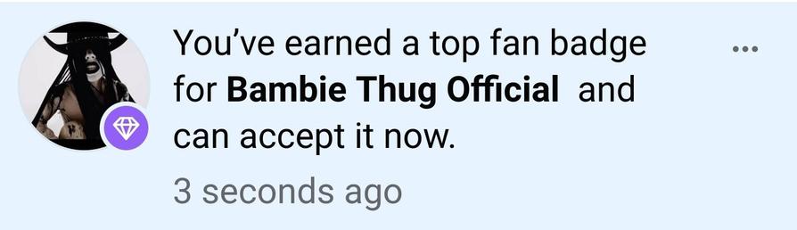 "You earned a tip fan badge for Bambie Thug Official and can accept it now"
