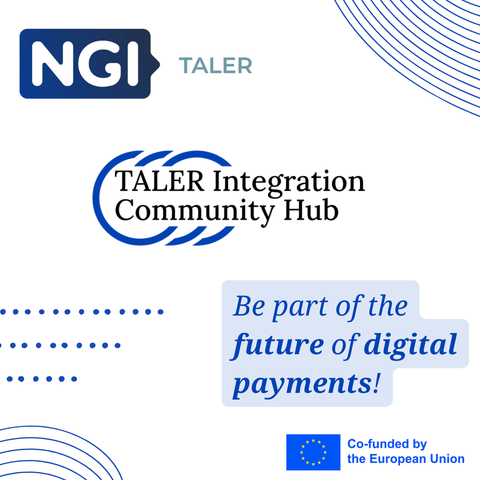 The image has on the top left corner NGI TALER's logo on a white background. In the middle, there is the logo of the TALER Integration Community Hub, and next to it the phrase "Be part of the future of digital payments". The logo of the European Union with the phrase "co-funded by the European Union" is visible on the bottom right corner. Some graphics, such as lines and dots in blue colour are complementing the total image.