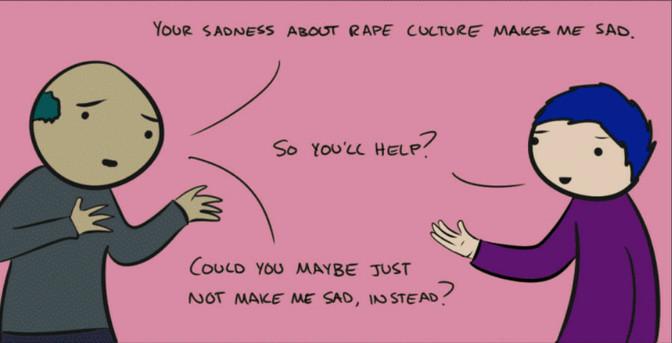 - Votre tristesse de la culture du viol me rend triste.
- Alors vous allez aider ?
- Pourriez-vous peut-être ne pas me rendre triste, à la place ?