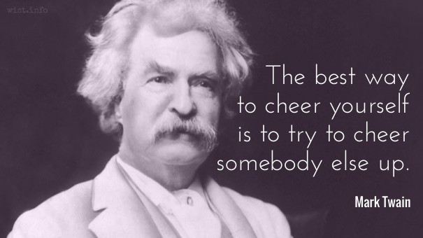 Twain - cheer somebody else up - wist_info quote