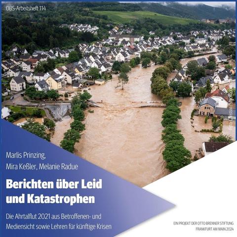 Auf dem Bild ist das Cover des neuen Arbeitsheftes 114 der Otto Brenner Stiftung zu sehen. Das Cover zeigt das überschwemmte Ahrtal. Darauf steht der Titel der Studie: "Berichten über Leid und Katastrophen. - Die Ahrtalflut 2021 aus Betroffenen- und Mediensicht sowie Lehren für künftige Krisen"