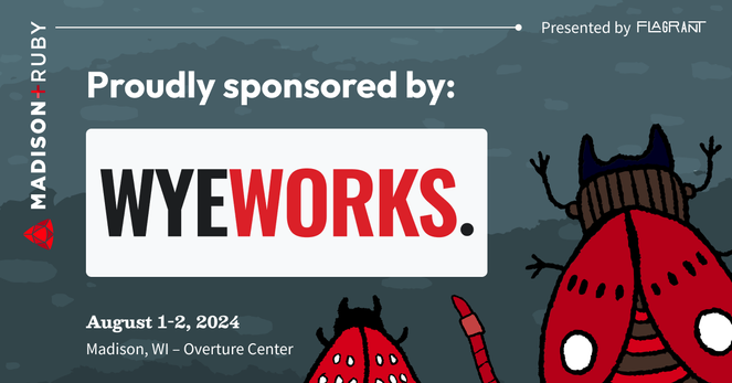 A hand-sketched style illustration of a group of bugs including a red worm, a red beetle with pinchers, and a red-spotted moth facing towards the text: "Madison+ Ruby present by Flagrant. August 1-2, 2024, at the Overture Center in Madison, WI. Proudly sponsored by Wye Works".