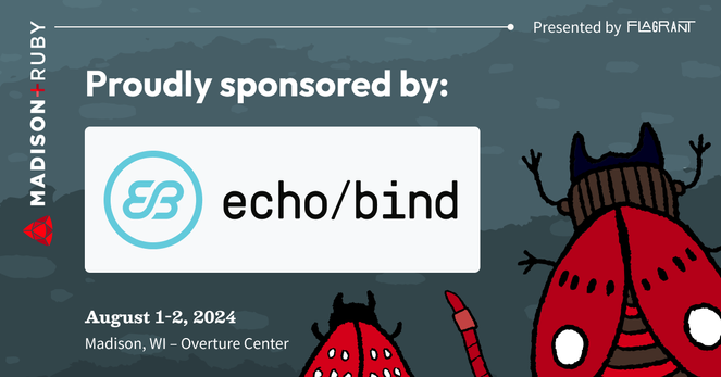 A hand-sketched style illustration of a group of bugs including a red worm, a red beetle with pinchers, and a red-spotted moth facing towards the text: "Madison+ Ruby present by Flagrant. August 1-2, 2024, at the Overture Center in Madison, WI. Proudly sponsored by Echo bind" along with a logo mark.