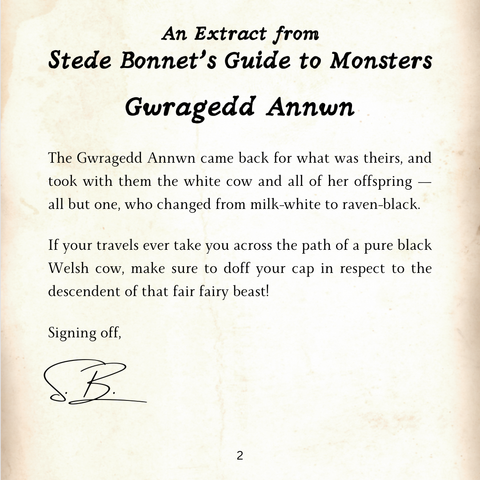 The Gwragedd Annwn came back for what was theirs, and took with them the white cow and all of her offspring — all but one, who changed from milk-white to raven-black.
If your travels ever take you across the path of a pure black Welsh cow, make sure to doff your cap in respect to the descendent of that fair fairy beast!
Signing off, 
S.B.