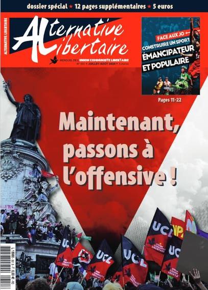 Une d'alternative Libertaire : montage photo au 1er plan, une partie du cortège UCL place de la République après le 1er tour des législatives, à l'arrière plan image de manif noyée sous les lacrymos. Se surimpose un grand triangle rouge antifasciste avec en cursives big john pro bold Maintenant, passons à l'offensive ! En haut manchette avec logo et la mention du cahier été pp11-22 Face aux JO, construire un sport émancipateur et populaire.
