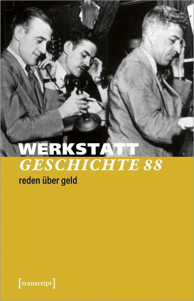Cover von #WerkstattGeschichte 88/2023 unter Verwendung eines S/W-Fotoausschnitts, der drei Männer in Anzug, Hemd und Krawatte zeigt, die an alten Geräten telefonieren: Broker in der New Yorker #Börse während des Börsencrashs, der die #Weltwirtschaftskrise einleitete (»Schwarzer Freitag«) am 25. Oktober 1929.