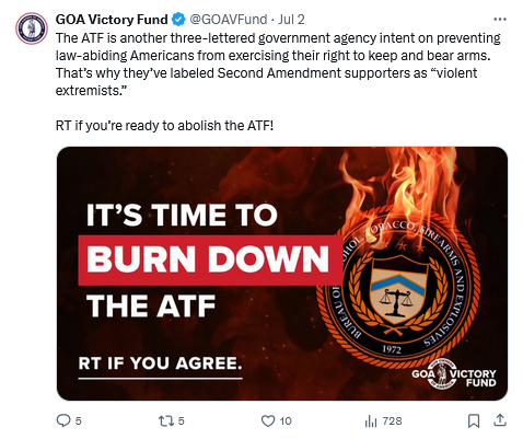 GOA Victory Fund Twitter Post 
The ATF is another three-lettered government agency intent on preventing Iaw-abiding Americans from exercising their right to keep and bear arms. That's why they've labeled Second Amendment supporters as “violent extremists.” 
RT if you're ready to abolish the ATF! 

Image of burning ATF Logo "It's Time to Burn Down the ATF."