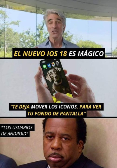 1/3: Un cincuentón, blanco, con pelo cano peinado estilo Superman y vestido de forma casual sale diciendo "El nuevo iOS es mágico".

2/3: Unas manos sujetan un iPhone cuya pantalla tiene 4 iconos de aplicación en el borde superior, dando espacio para que se vea el perrito que tiene como imagen de fondo.

3/3 Junto al texto *Los usuarios de Android* aparece la foto de Stanley (The Office) con su jeta de "no mames" de siempre.