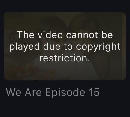 A video thumbnail for We Are, episode 15 displaying the message "The video cannot be played due to copyright restriction."