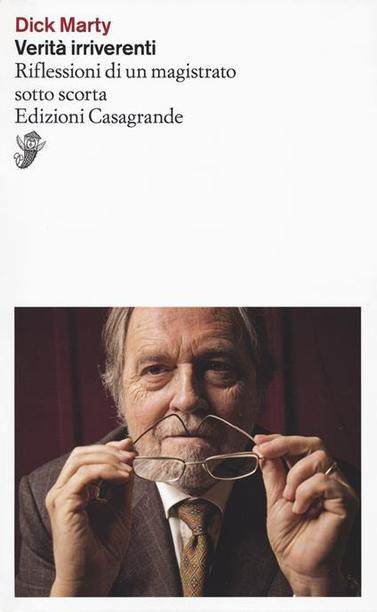 Dick Marty, Verità irriverenti. Riflessioni di un magistrato sotto scorta