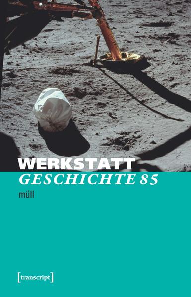Cover #WerkstattGeschichte 85/2022 mit Ausschnitt eines Fotos: Weißer, gefüllter Müllsack auf graufarbigem Mondboden wirft langen Schatten; im Hintergrund Gestell der Mondlandefähre Eagle. Erstes Foto, das Neil Armstrong bei der Raumfahrtmission Apollo 11 von der Mondoberfläche aufnahm; 20.7.1969, AS11-40-5850 (OF300) © NASA