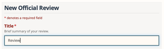 Web form screenshot:
New Official Review 

Title (Brief summary of your review, required field)

User entered text: Review