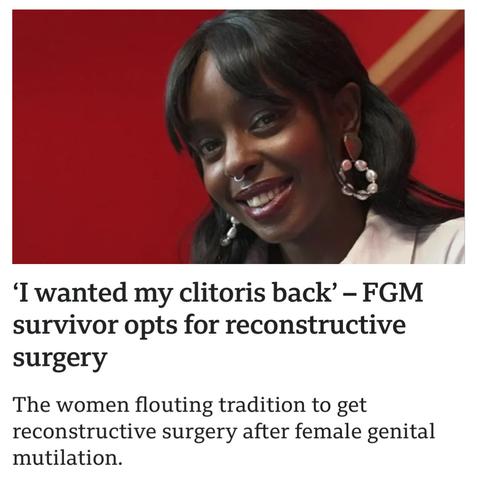 Headline:  I wanted my clitoris back’ - FGM survivor opts for reconstructive surgery The women flouting tradition to get reconstructive surgery after female genital mutilation.