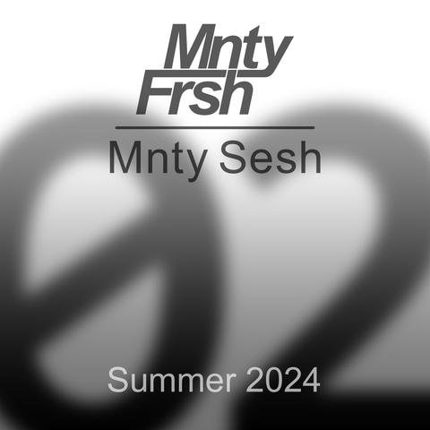 MntyFrsh — Mnty Sesh 02 — Summer 2024