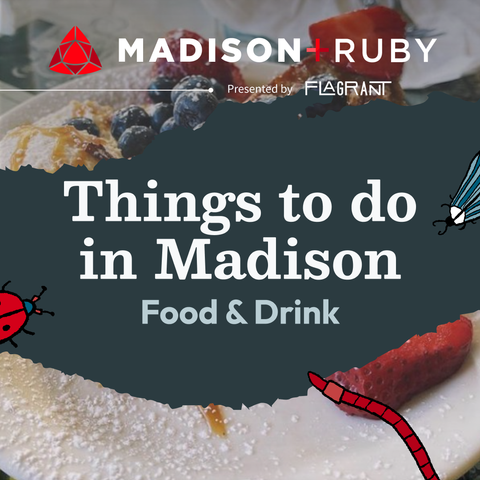 Hand-sketched style illustrations of a striped, blue moth, red beetle and red worm surrounding text that reads: Things to do in Madison. Food & Drink, below Madison+Ruby presented by Flagrant. This is layered on a picture of a breakfast plate with berries.