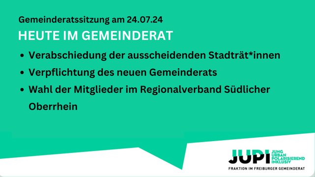 Sharepic mit folgendem Text auf grünem Grund: Gemeinderatssitzung am 24.07.24. Heute im Gemeinderat Verabschiedung der ausscheidenden Stadträt*innen
•	Verpflichtung des neuen Gemeinderats
•	Wahl der Mitglieder im Regionalverband Südlicher Oberrhein