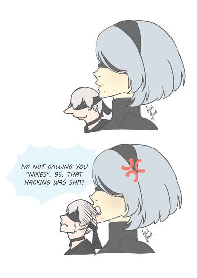 An art meme. First figure shows a serious 2B, behind her, 9S shows with a smile.

The second figure shows the same 2B, angry and shouting "I'm not calling you "Nines", 9S, that hacking was shit!". Behind her, 9S drops a tear looking at the sky.