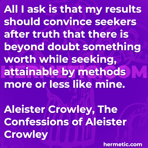 Hermetic quote Crowley The Confessions results convince seekers truth beyond doubt worth seeking attainable methods