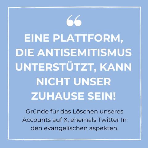 "Eine Plattform, die Antisemitismus unterstützt, kann nicht unser Zuhause sein!" Zitat aus unserem Beitrag, in dem wir Gründe für das Löschen des Accounts auf X aufführen