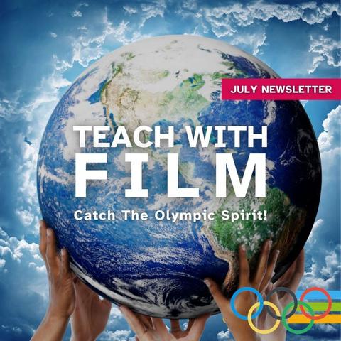 Children's ands hold up the Earth, against a sky with clouds and sunlight. Text says: "Teach with Film. Catch the Olympic Spirit! July Newsletter".