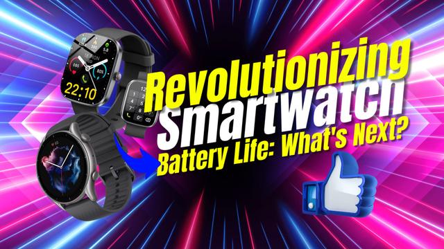 The Future of Smartwatch Battery Life