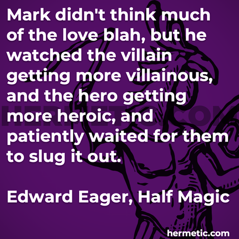 Hermetic Quote Eager Half Magic Watched Villain Getting More Villainous Hero More Heroic Patiently Waited Slug It Out