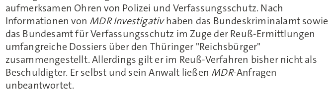 Ausschnitt aus dem Tagesschau-Artikel mit dme Wortlaut: "Nach Informationen von MDR Investigativ haben das Bundeskriminalamt sowie das Bundesamt für Verfassungsschutz im Zuge der Reuß-Ermittlungen umfangreiche Dossiers über den Thüringer "Reichsbürger" zusammengestellt. Allerdings gilt er im Reuß-Verfahren bisher nicht als Beschuldigter. Er selbst und sein Anwalt ließen MDR-Anfragen unbeantwortet."