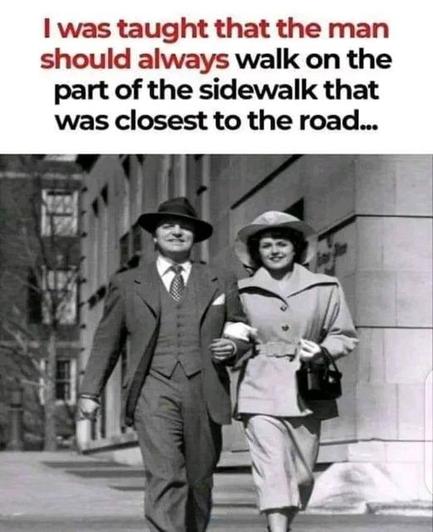 I was taught that the man should always walk on the part of the sidewalk that was closest to the road.