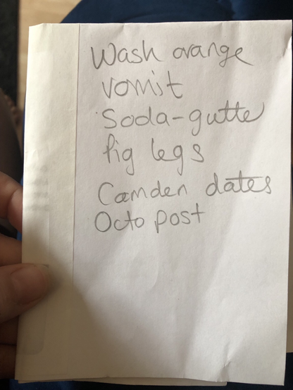 Wash orange - vomit - soda gutter - pig legs- Camden dates - octo post