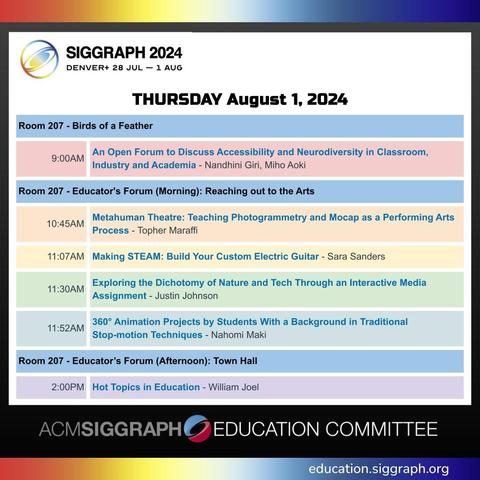 SIGGRAPH 2024 Denver+ text logo over a rainbow gradient and above a block of text that includes screenshots of today’s schedule. All events for Educator’s Forum are in Room 207. Footer text under SIGGRAPH Education Committee text logo reads, “education.siggraph.org”