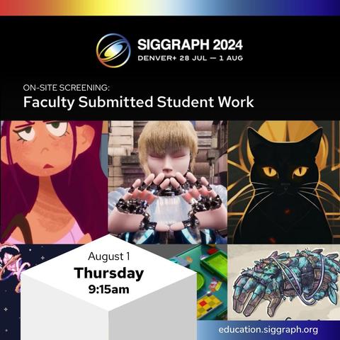 SIGGRAPH 2024 Denver+ text logo over a rainbow gradient and above a block of text, "On-Site Screening: Faculty Submitted Student Work August 1 Thursday 9:15am" with a grid of six images representing different projects.