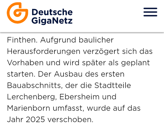Screenshot einer Meldung von der Seite des Unternehmens Deutsche Giganetz.
Text: Aufgrund baulicher Herausforderungen verzögert sich das Vorhaben [...]. Der Ausbau des ersten Bauabschnitts [...] wurde auf das Jahr 2025 verschoben.
