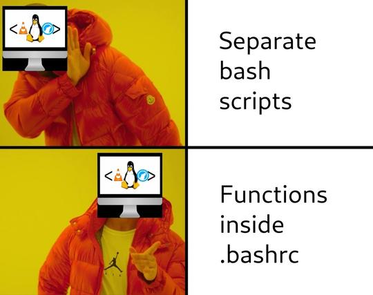 Fossery Tech be like:
Separate bash scripts: nah!
Functions inside .bashrc: yeah!