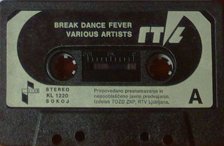 a cassette tape issued by Radio Television Ljubljana
BREAK DANCE FEVER
VARIOUS ARTISTS
Prepovedano presnemavanje in nepooblaščeno javno pradvajanje.
Izdelek TOZD ZKP, RTV Ljubljana

STEREO
KL1220
SOKOJ