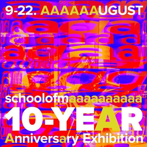 A poster image with the following text:

9-22. AAAAAAUGUST

schoolofmaaaaaaaaaa

10-YEAR
Anniversary Exhibition