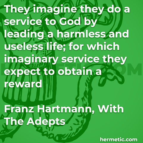 Hermetic quote Hartmann With the Adepts imagine service to god leading harmless useless life imaginary service expect to obtain reward