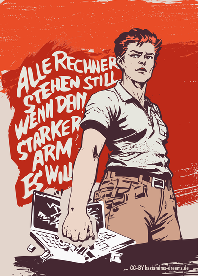 Eine Frau, mit Kurzhaarfriseur und roten Haaren schlägt mit einer Faust einen Laptop kaputt. Sie trägt ein hell beiges Poloshirt und eine braune Stoffhose. Im Hintergrund sind zwei rote Elemente, welch aussehen wie Farbstreifen.
Auf dem einen steht: 

Alle Rechner stehen still,
wenn Dein starker Arm es will.