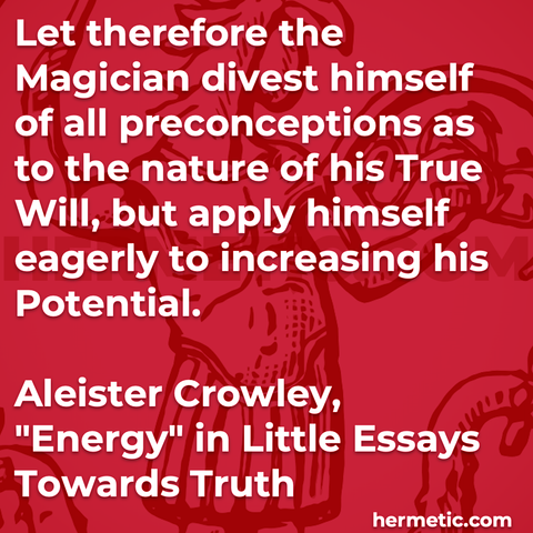 Hermetic quote Crowley Energy Little Essays Towards Truth magician divest himself all preconceptions nature true will apply eagerly increasing potential