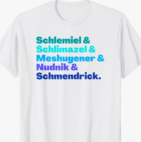 Funny yiddish and Jewish expressions Schlemiel Schlimazel Meshugener Nudnik and Schmendrick are shown on a T shirt.