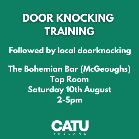 Event information: 

Canvassing or Door Knocking Training.

Saturday, 10 August 2024 at 2-5pm. 
The Bohemian Bar (McGeough's). 

Followed by local canvassing/door-knocking. 

CATU Ireland.