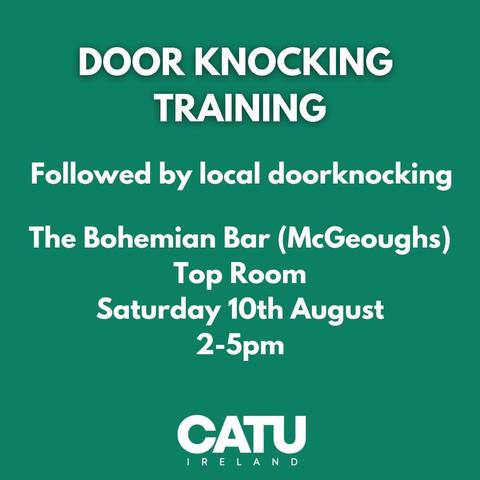 Event information: 

Canvassing or Door Knocking Training.

Saturday, 10 August 2024 at 2-5pm. 
The Bohemian Bar (McGeough's). 

Followed by local canvassing/door-knocking. 

CATU Ireland.