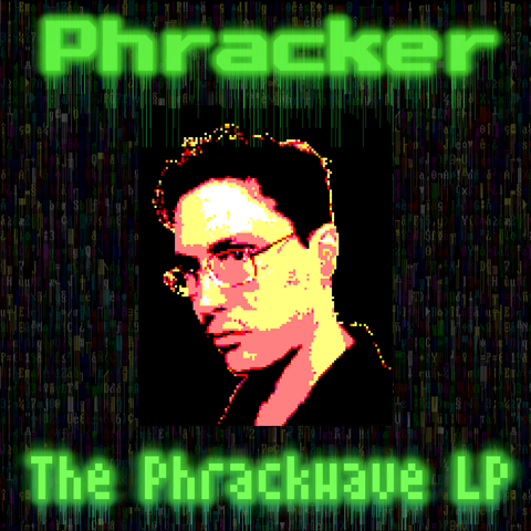 Phracker
The Phrackwave LP