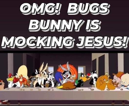 OMG! BUGS
BUNNY IS
MOCKING JESUS!