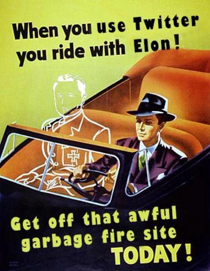 Image that says "When you use Twitter, you ride with Elon! Get off that awful garbage fire site today!" It's in the style of the 1940s US government poster "When you ride alone, you ride with Hitler" and has a picture of a person driving their car alone next to an outline of Elon Musk dressed up like Hitler.
