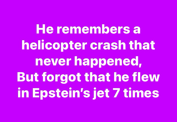 He remembers a helicopter crash that never happened, But forgot that he flew in Epstein’s jet 7 times